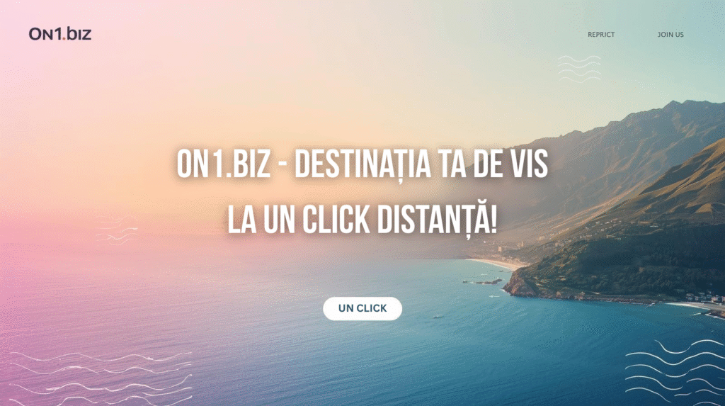 ON1.BIZ – Destinația TA de vis la UN CLICK distanță!