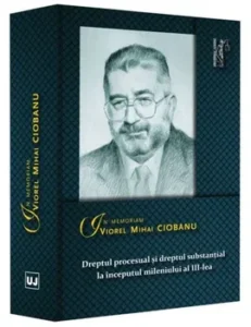 In memoriam Viorel Mihai Ciobanu. Drept procesual si substantial