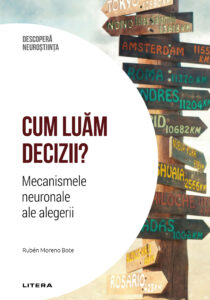 Cum luam decizii. Mecanismele neuronale ale alegerii. Volumul 23. Descopera Neurostiinta