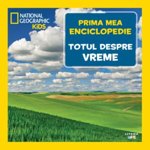 Totul despre vreme. Volumul 11. Prima mea enciclopedie National Geographic
