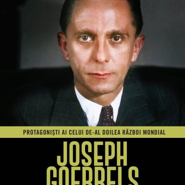 Joseph Goebbels. Volumul 5. Protagonisti ai celui de-al Doilea Razboi Mondial