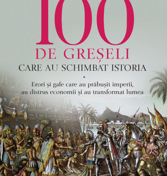 100 de greseli care au schimbat istoria