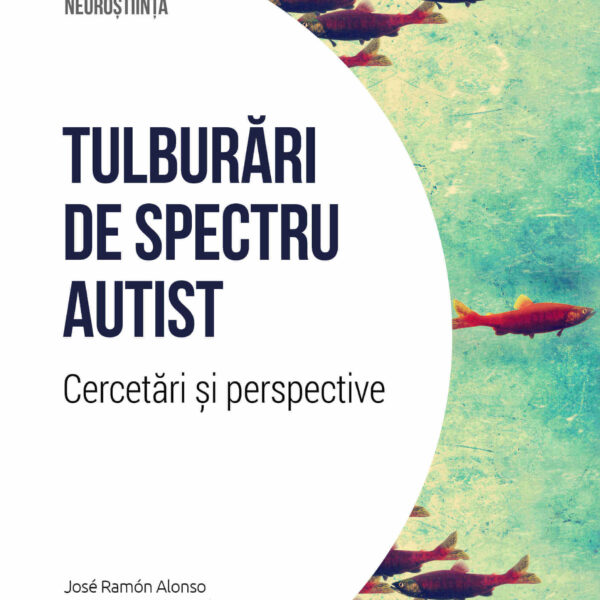 Tulburari de spectru autist. Cercetari si perspective. Volumul 21. Descopera Neurostiinta