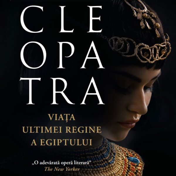 Cleopatra. Viata ultimei regine a Egiptului