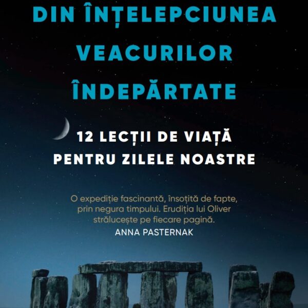 Din Intelepciunea veacurilor indepartate. 12 lectii de viata pentru zilele noastre
