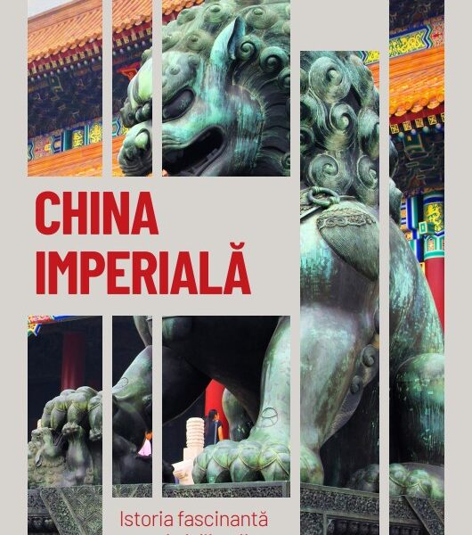 China imperiala. Istoria fascinanta a unei civilizatii milenare. Volumul 24. Descopera istoria
