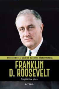 Franklin D. Roosevelt. Volumul 10. Protagonisti ai celui de-al Doilea Razboi Mondial
