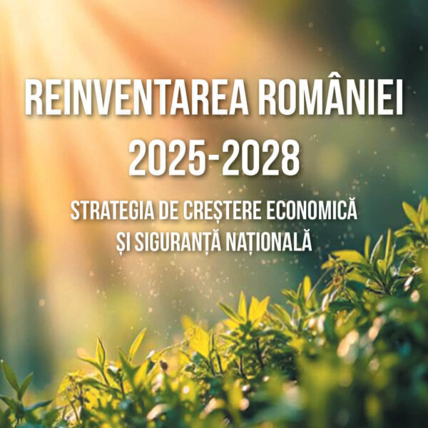 Reinventarea Romaniei 2025 - 2028. Strategia de crestere economica si siguranta nationala
