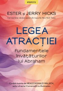 Legea atractiei. Fundamentele invataturilor lui Abraham